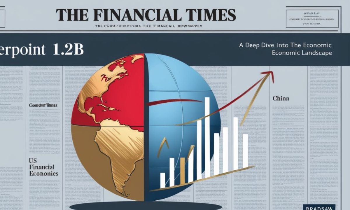 Unlocking Insights: Counterpoint 1.2B US ChinaBradshaw FinancialTimes – A Deep Dive into the Economic Landscape