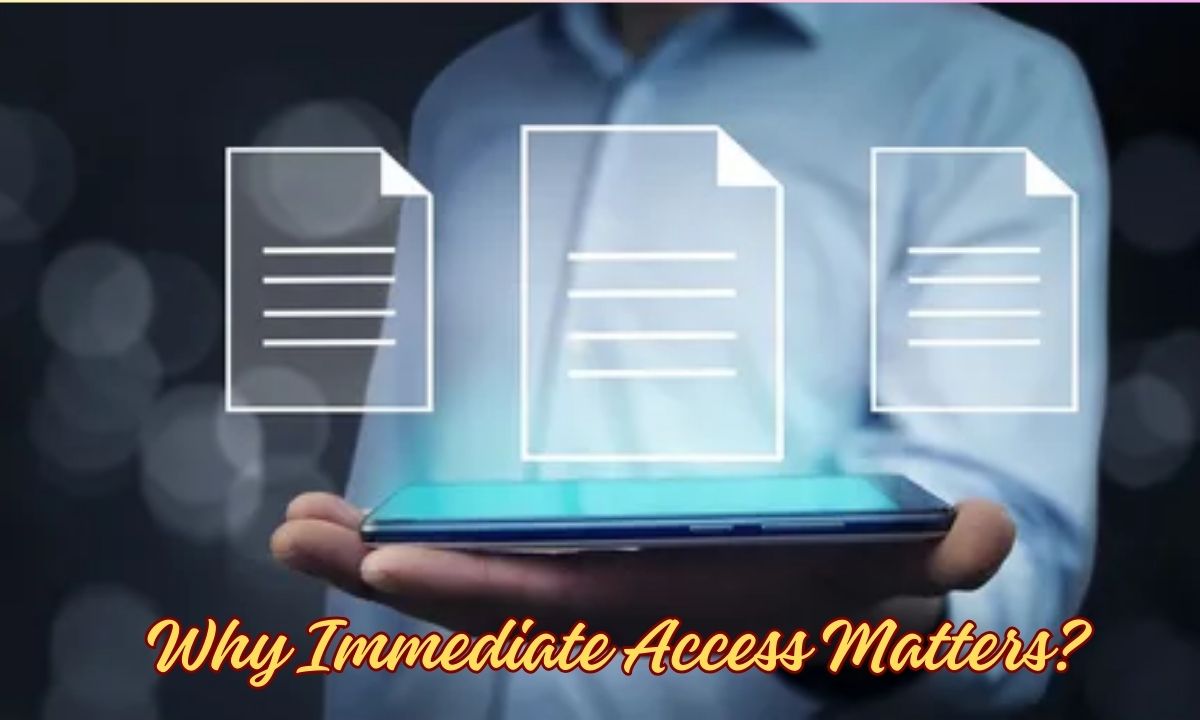 Why Immediate Access Matters?