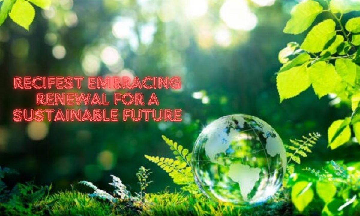 Recifest Embracing Renewal for a Sustainable Future