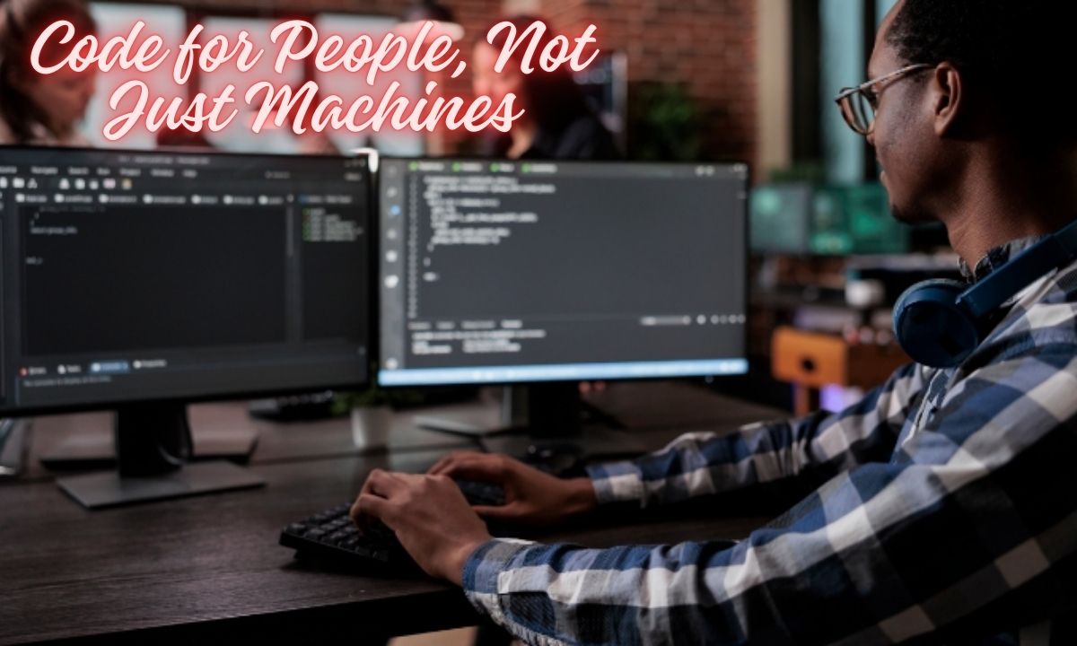 Code for People, Not Just Machines