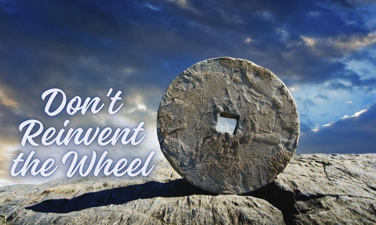 Don't Reinvent the Wheel