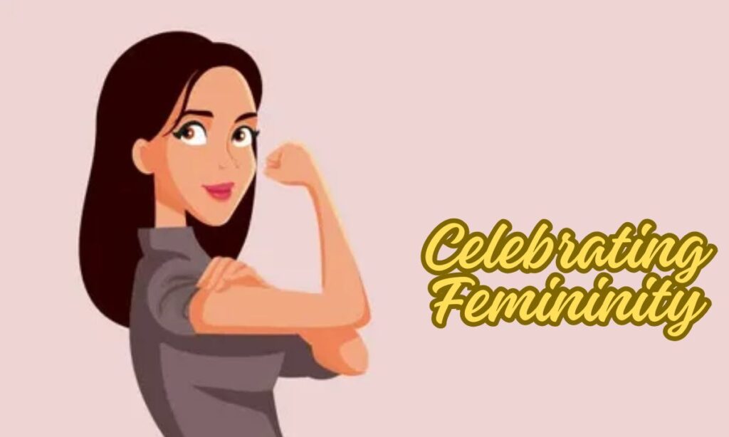 Celebrating Femininity