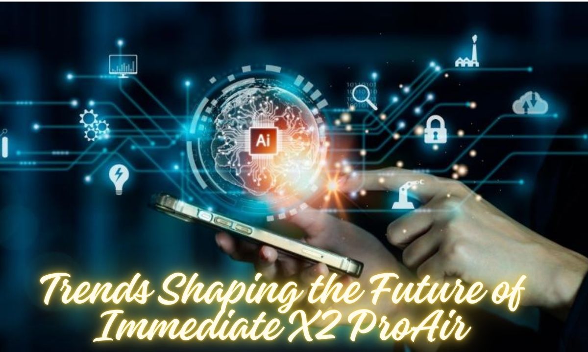 Trends Shaping the Future of Immediate X2 ProAir