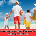 Affordable Family Vacations: Your Ultimate Guide to Budget-Friendly Adventures