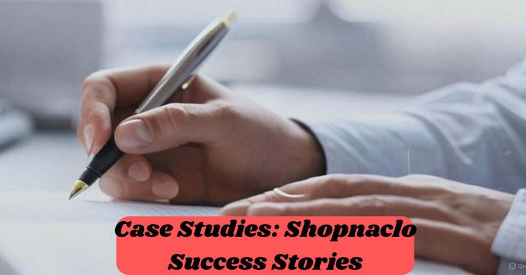 Case Studies: Shopnaclo Success Stories