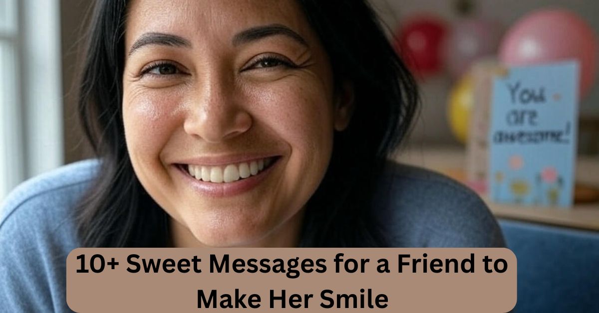 10+ Sweet Messages for a Friend to Make Her Smile