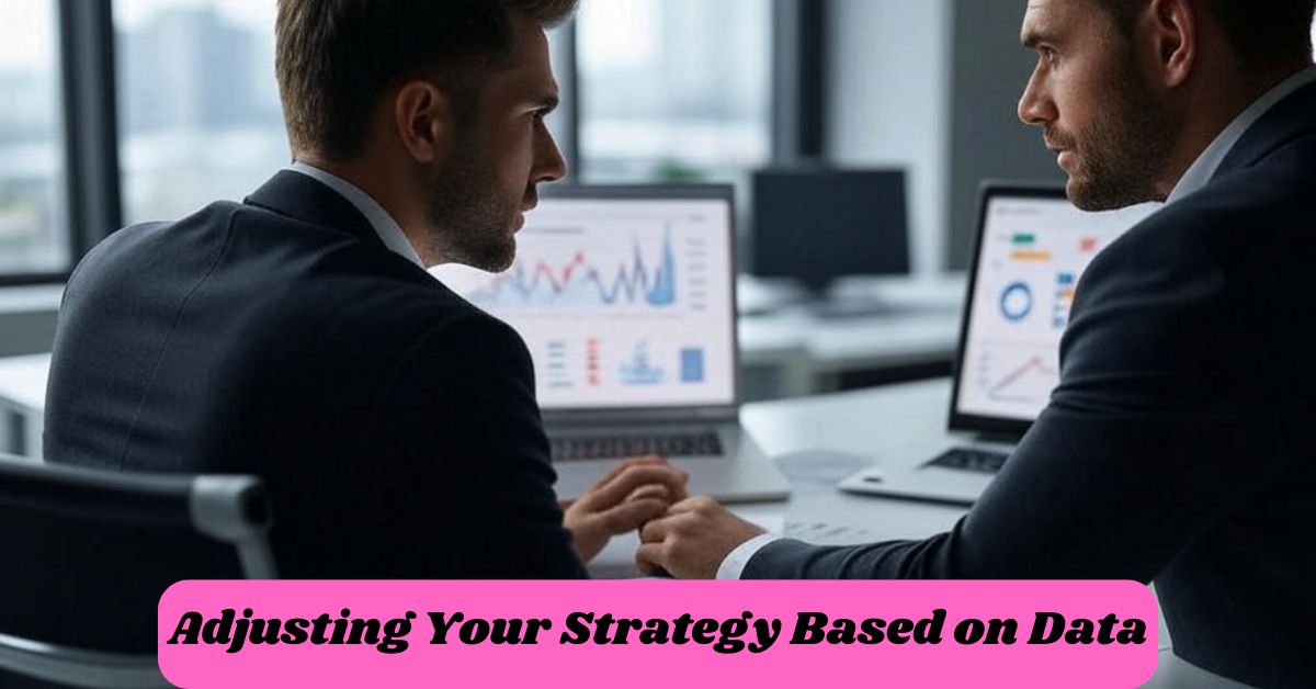 Adjusting Your Strategy Based on Data Adjusting Your Strategy Based on Data