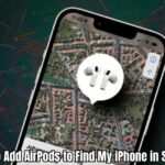 How to Add AirPods to Find My iPhone in Seconds