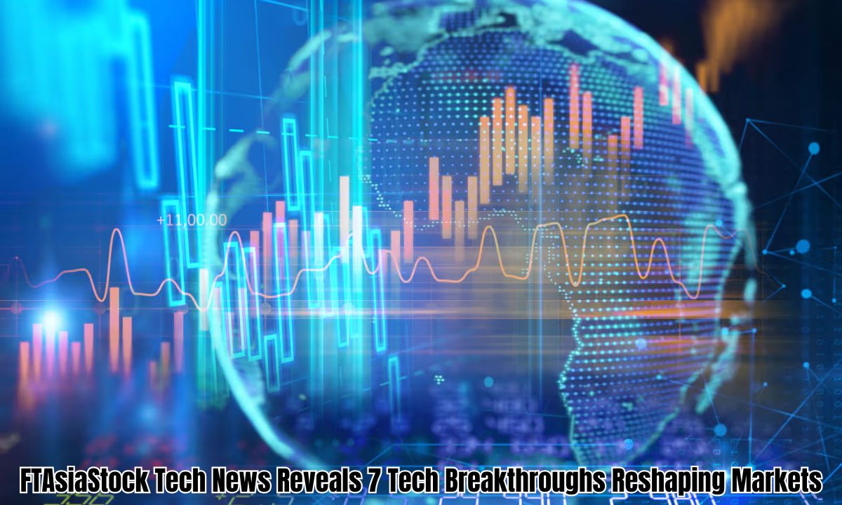 FTAsiaStock Tech News Reveals 7 Tech Breakthroughs Reshaping Markets