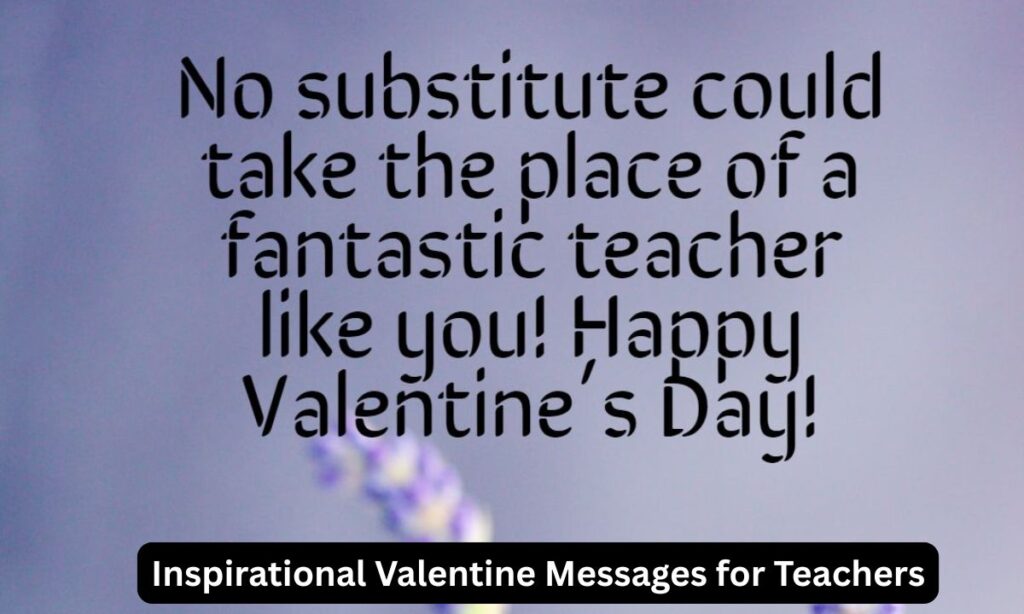 Inspirational Valentine Messages for Teachers