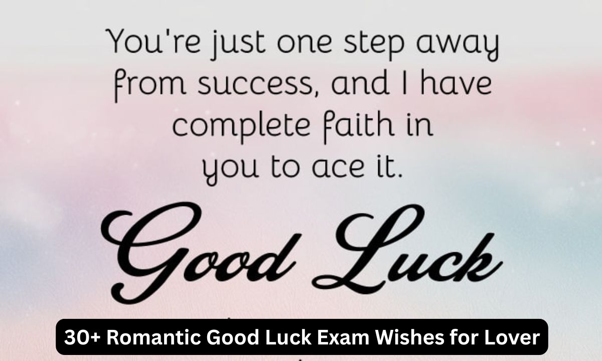 30+ Romantic Good Luck Exam Wishes for Lover