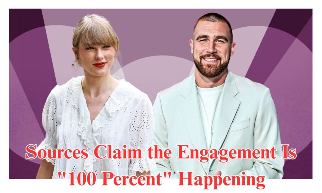 Sources Claim the Engagement Is "100 Percent" Happening