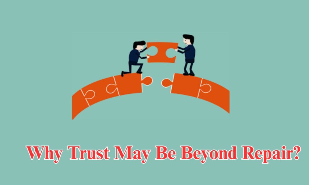 Why Trust May Be Beyond Repair?