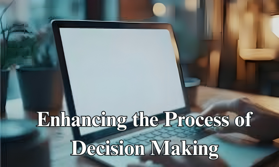 Enhancing the Process of Decision Making