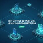 Best Antivirus Software with Advanced Anti-Scam Protection