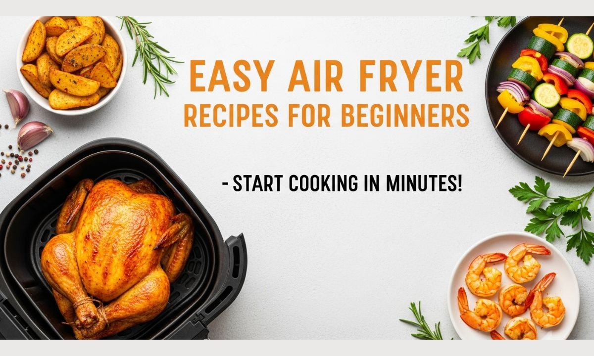 Easy Air Fryer Recipes for Beginners - Start Cooking in Minutes!
